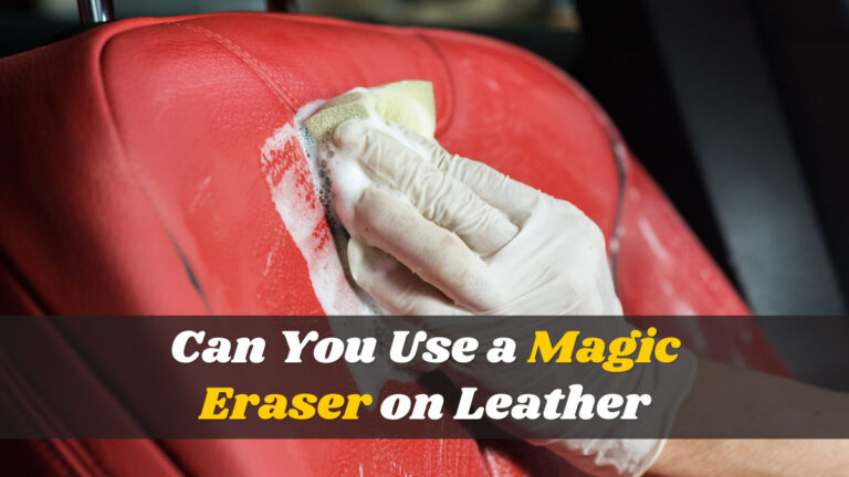 Can You Use a Magic Eraser on Leather